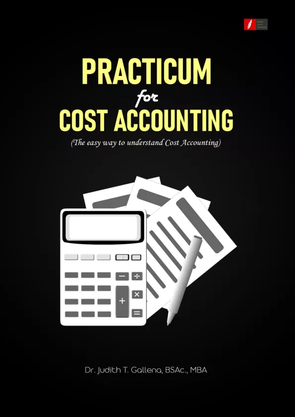 PRACTICUM for COST ACCOUNTING (The easy way to understand Cost Accounting)