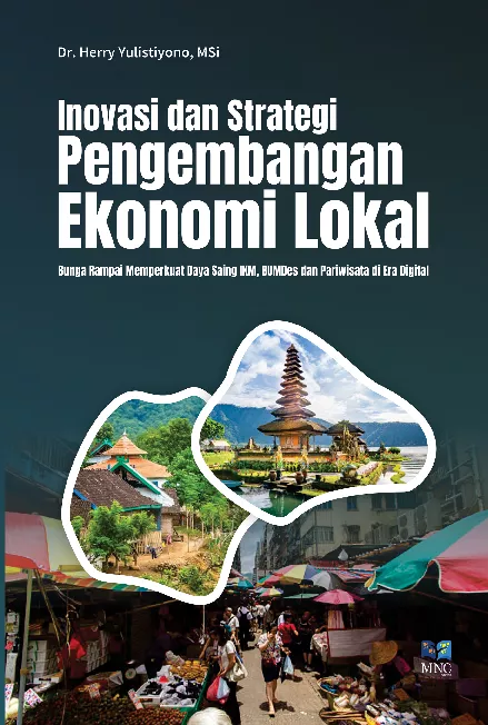 Inovasi dan Strategi Pengembangan Ekonomi Lokal: Bunga Rampai Memperkuat Daya Saing IKM, BUMDes, dan Pariwisata di Era Digital
