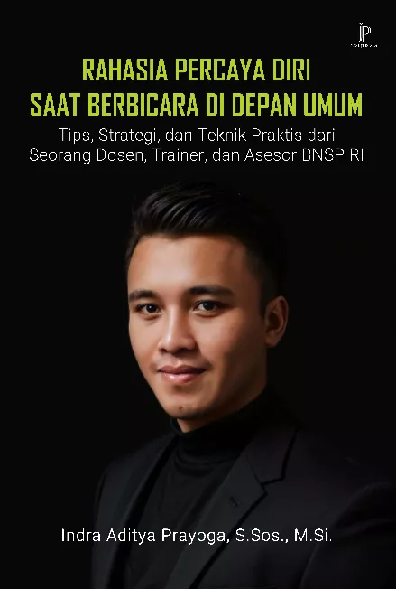 Rahasia Percaya Diri Saat Bicara di Depan Umum: Tips, Strategi, dan Teknik Praktis dari Seorang Dosen, Trainer, dan Asesor BNSP RI