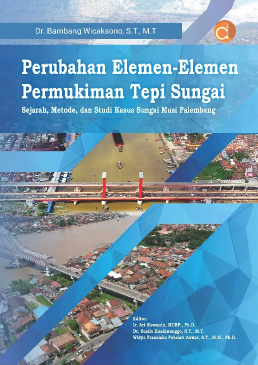 Perubahan Elemen-Elemen Permukiman Tepi Sungai Sejarah, Metode, dan Studi Kasus Sungai Musi Palembang