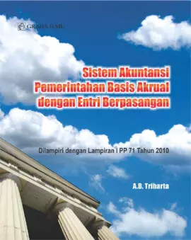 Sistem Akuntansi Pemerintahan Basis Akrual dengan Entri Berpasangan; Dilampiri dengan Lampiran I PP 71 Tahun 2010