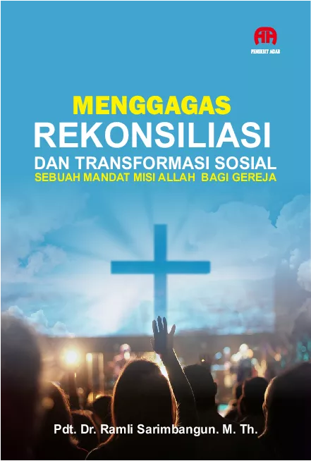 Menggagas Rekonsiliasi dan Transformasi Sosial, Sebuah Mandat Misi Allah Bagi Gereja