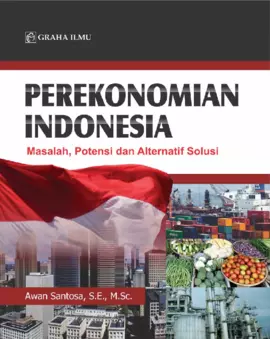 Perekonomian Indonesia; Masalah, Potensi dan Alternatif Solusi