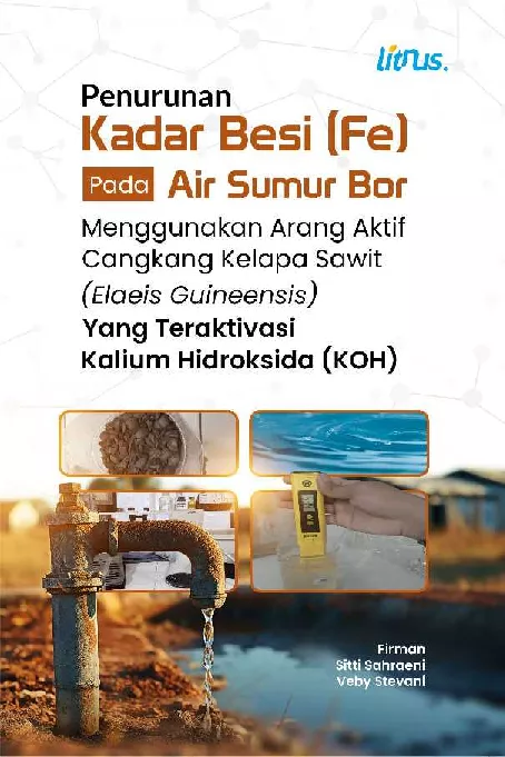 PENURUNAN KADAR BESI (FE) PADA AIR SUMUR BOR MENGGUNAKAN ARANG AKTIF CANGKANG KELAPA SAWIT (ELAEIS GUINEENSIS) YANG TERAKTIVASI KALIUM HIDROKSIDA (KOH)