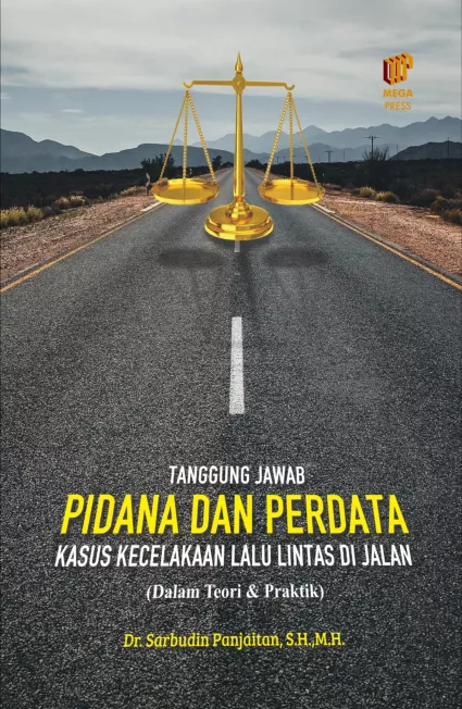 Tanggung Jawab Pidana dan Perdata Kasus Kecelakaan Lalu Lintas di Jalan (dalam teori dan praktik)