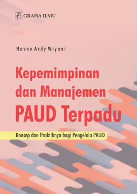 Kepemimpinan dan Manajemen PAUD Terpadu; Konsep dan Praktiknya bagi Pengelola PAUD