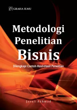 Metodologi Penelitian Bisnis; Dilengkapi Contoh Hasil-Hasil Penelitian