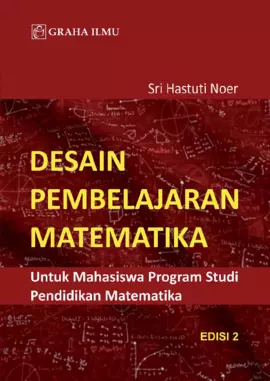 Desain Pembelajaran Matematika; Untuk Mahasiswa Program Studi Pendidikan Matematika Edisi 2