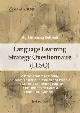 Language Learning Strategy Questionnaire (LLSQ); A Measurement to Identify Students’ Learning Strategies and Prepare the Success of Learning English in the Indonesian Context (Empirical Evidence) 2nd edition