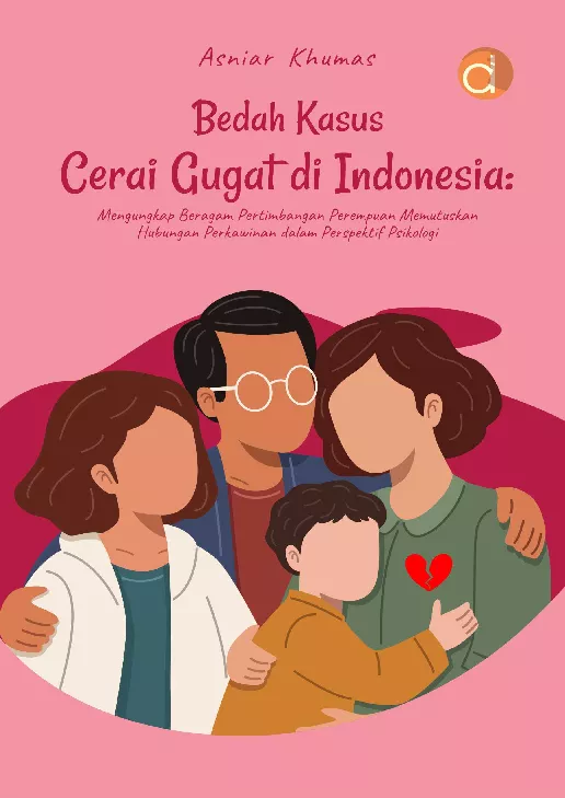 Bedah Kasus Cerai Gugat di Indonesia: Mengungkap Beragam Pertimbangan Perempuan Memutuskan Hubungan Perkawinan dalam Perspektif Psikologi
