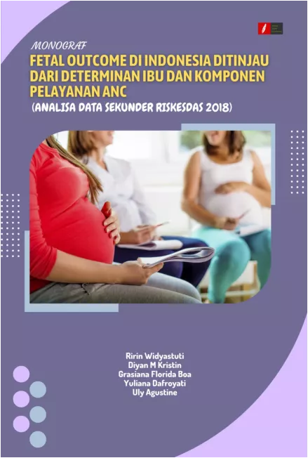Monograf Fetal Outcome di Indonesia Ditinjau dari Determinan Ibu dan Komponen Pelayanan ANC (Analisa Data Sekunder Riskesdas 2018)