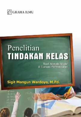 Penelitian Tindakan Kelas; Teori, Metode, Model & Evaluasi Pembelajaran