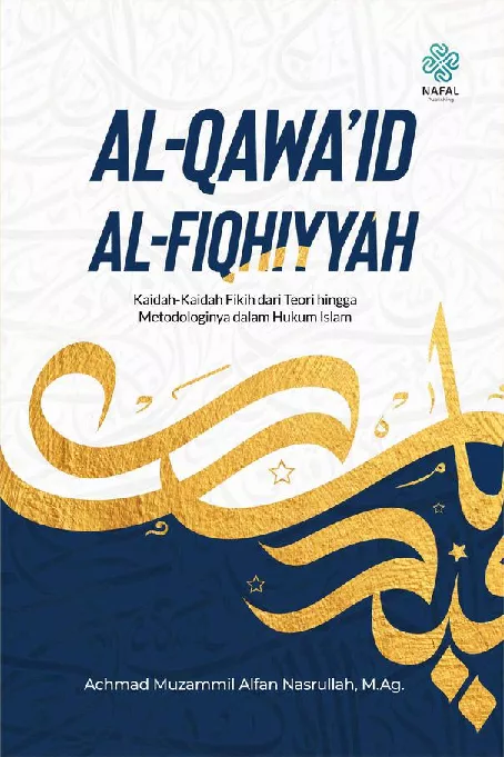 Al-Qawa’id Al-Fiqhiyyah : Kaidah-Kaidah Fikih dari Teori hingga Metodologinya dalam Hukum Islam