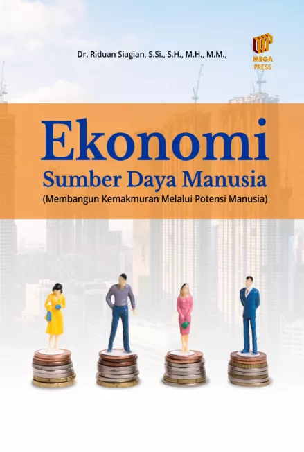 Ekonomi Sumber Daya Manusia (Membangun Kemakmuran Melalui Potensi Manusia)