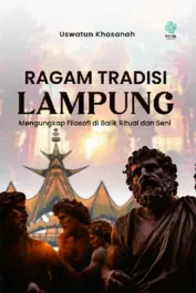 RAGAM TRADISI LAMPUNG Mengungkap Filosofi di Balik Ritual dan Seni