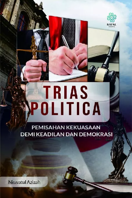 TRIAS POLITICA Pemisah Kekuasaan Demi Keadilan dan Demokrasi