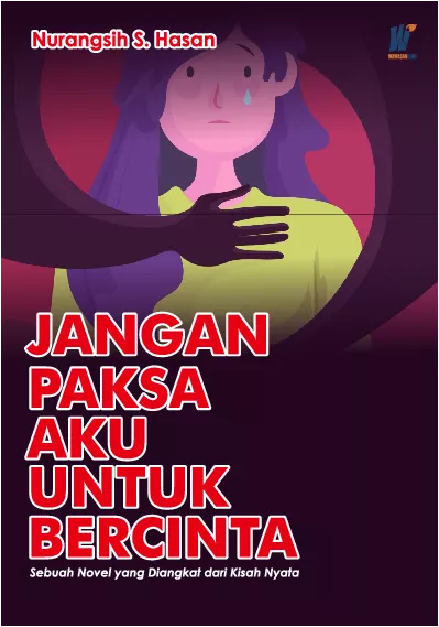 Jangan Paksa Aku Bercinta, Sebuah Novel yang diangkat dari Kisah Nyata
