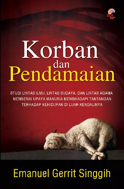 Korban dan perdamaian : sebuah studi lintas ilmu, lintas budaya, dan lintas agama mengenai upaya manusia menghadapi tantangan terhadap kehidupan di luar kendalinya