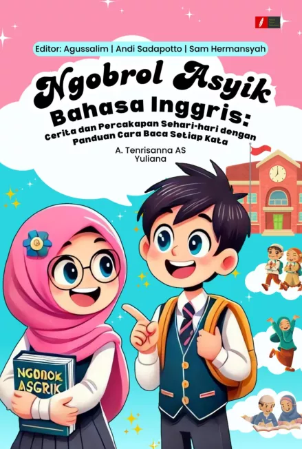 Ngobrol Asyik Bahasa Inggris: Cerita dan Percakapan Sehari-hari dengan Panduan Cara Baca Setiap Kata