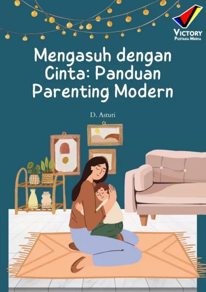 Mengasuh dengan Cinta: Panduan Parenting Modern