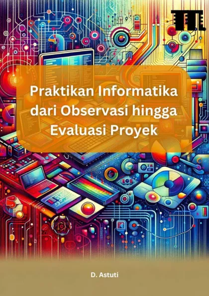 Praktikan Informatika dari Observasi hingga Evaluasi Proyek