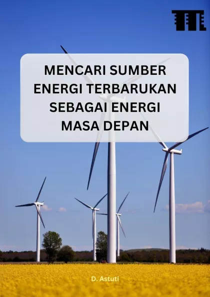Mencari Sumber Energi Terbarukan sebagai Energi Masa Depan