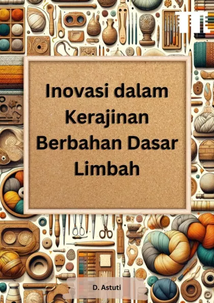 Inovasi dalam Kerajinan Berbahan Dasar Limbah