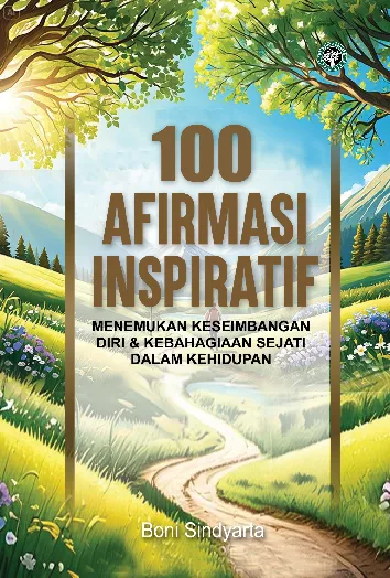 100 AFIRMASI INSPIRATIF Menemukan Keseimbangan Diri & Kebahagiaan Sejati dalam Kehidupan