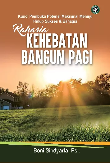 RAHASIA KEHEBATAN BANGUN PAGI Kunci Pembuka Potensi Maksimal Menuju Hidup Sukses & Bahagia