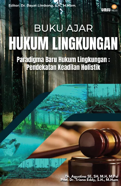 Buku Ajar Hukum Lingkungan Paradigma Baru Hukum Lingkungan: Pendekatan KeadilanHolistik.