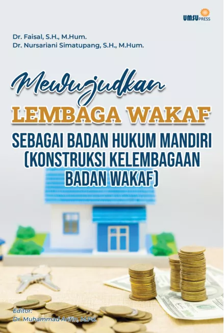 Mewujudkan Lembaga Wakaf sebagai Badan Hukum Mandiri(Konstruksi Kelembagaan Badan Wakaf)