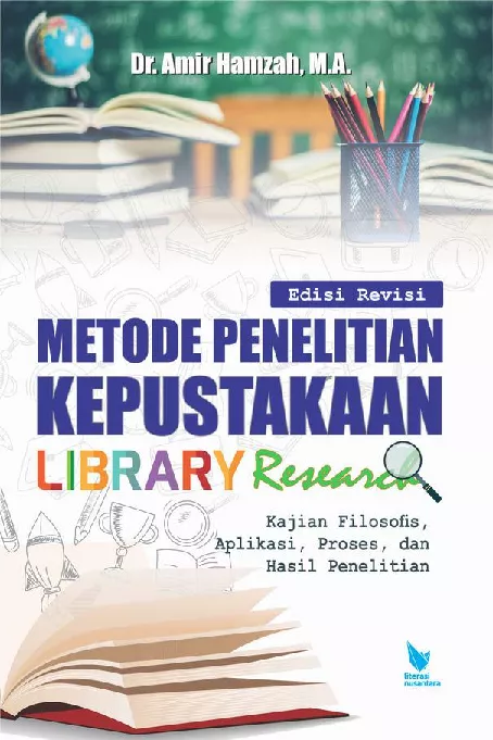 Metode Penelitian Kepustakaan (Library Research) Kajian Filosofis, Teoretis, Aplikasi, Proses, dan Hasil Penelitian (Edisi Revisi)