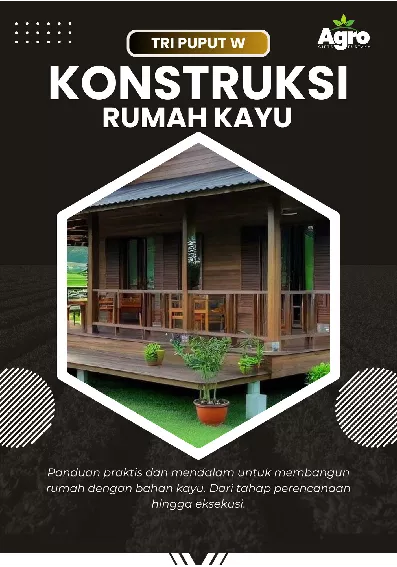Konstruksi Rumah Kayu : panduan praktis dan mendalam untuk membangun rumah dengan bahan kayu dari tahap perencanaan hingga eksekusi.