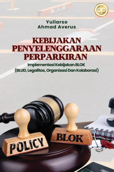 Kebijakan Penyelenggaraan Perparkiran Implementasi Kebijakan BLOK (BLUD, Legalitas, Organisasi dan Kolaborasi)