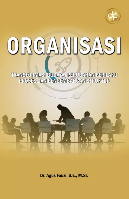 ORGANISASI: Transformasi Budaya, Perubahan Perilaku, Proses, dan Pengembangan Struktur