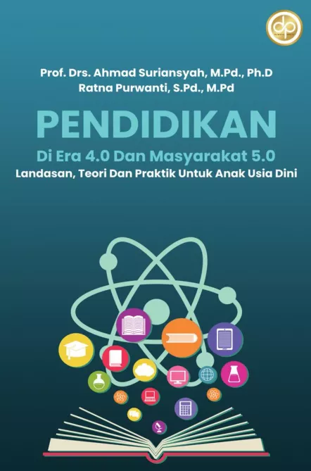 Pendidikan di Era 4.0 dan Masyarakat 5.0 Landasan, Teori dan Praktik Untuk Anak Usia Dini