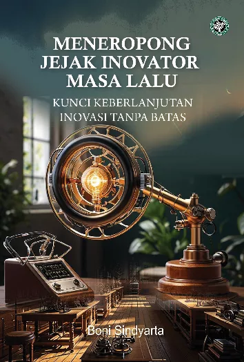 Meneropong JejaK Inovator Masa Lalu : Kunci Keberlanjutan Inovasi Tanpa Batas