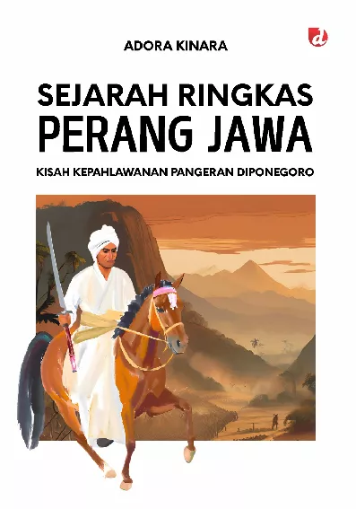 Sejarah Ringkas Perang Jawa; Kisah Kepahlawanan Pangeran Diponegoro