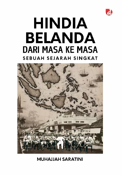 Hindia Belanda Dari Masa ke Masa; Sebuah Sejarah Singkat