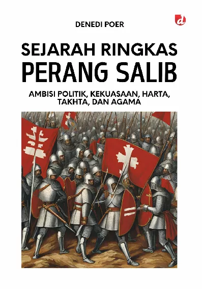 Sejarah Ringkas Perang Salib; Ambisi Politik, Kekuasaan, Harta, Takhta, dan Agama