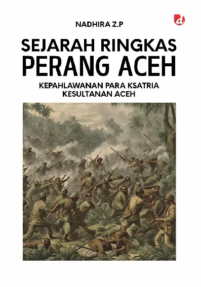 Sejarah Ringkas Perang Aceh; Kepahlawanan Para Ksatria Kesultanan Aceh