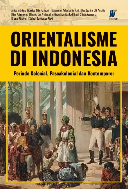 ORIENTALISME DI INDONESIA: Periode Kolonial Pascakolonial dan Kontemporer