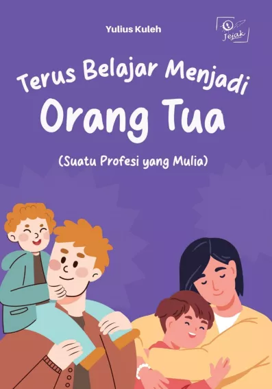 Terus Belajar Menjadi Orang Tua (Suatu Profesi yang Mulia)