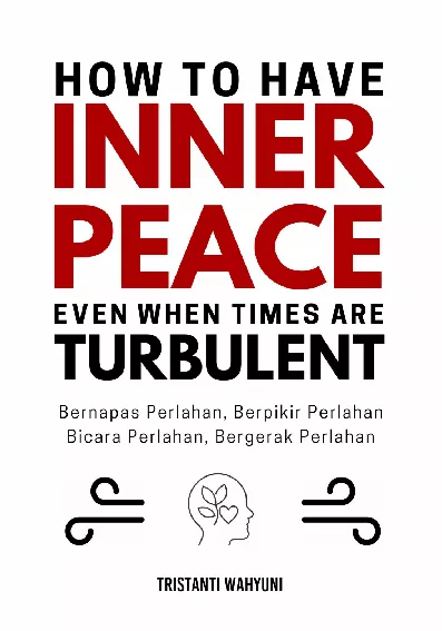 How to Have Inner Peace Even When Times Are Turbulent; Bernapas Perlahan, Berpikir Perlahan, Bicara Perlahan, Bergerak Perlahan