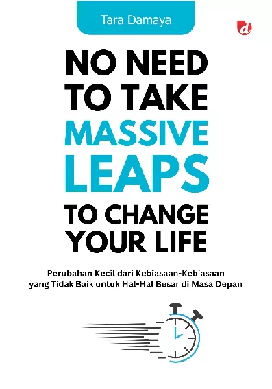 No Need to Take Massive Leaps to Change Your Life; Perubahan Kecil dari Kebiasaan-Kebiasaan yang Tidak Baik untuk Hal-Hal Besar di Masa Depan.