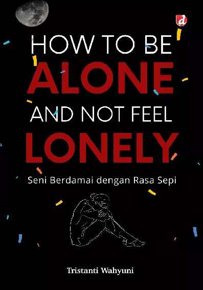 How to Be Alone and Not Feel Lonely; Seni Berdamai dengan Rasa Sepi