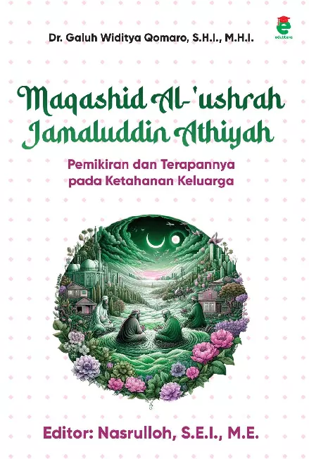 Maqashid al-ushrah jamaluddin athiyah : pemikiran dan terapannya pada ketahanan keluarga