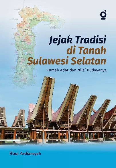 Jejak Tradisi di Tanah Sulawesi Selatan; Rumah Adat dan Nilai Budayanya