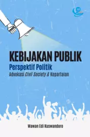 Kebijakan Publik Perspektif Politik Advokasi Civil Society dan Kepartaian