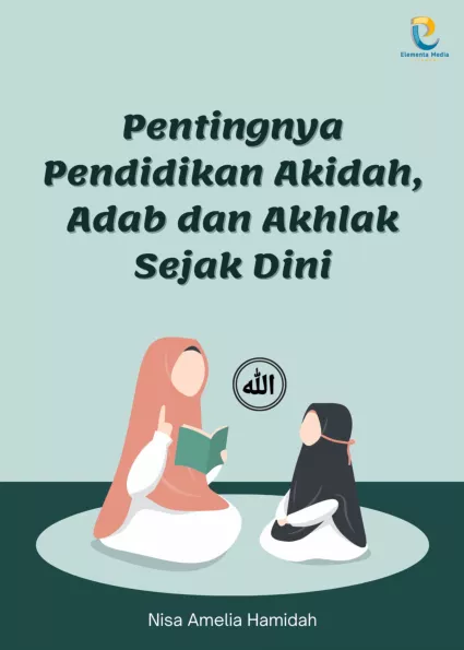 Pentingnya Pendidikan Akidah, Adab dan Akhlak Sejak Dini